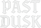 Past Dusk